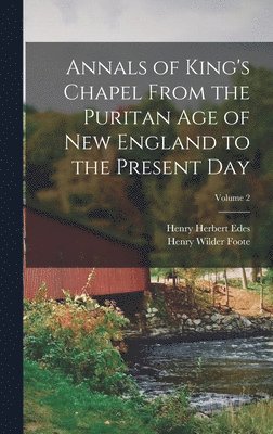 bokomslag Annals of King's Chapel From the Puritan age of New England to the Present day; Volume 2