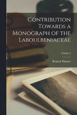 Roland Thaxter - Contribution Towards a Monograph of the Laboulbeniaceae; Volume 2, Häftad