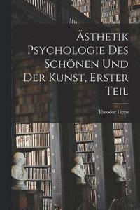 bokomslag sthetik Psychologie des Schnen und der Kunst, Erster Teil