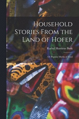 Rachel Harriette Busk - Household Stories From the Land of Hofer, Häftad