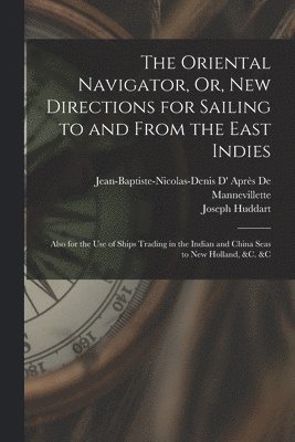 Oriental Navigator, Or, New Directions for Sailing to and From the East Indies