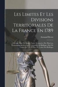 bokomslag Les Limites Et Les Divisions Territoriales De La France En 1789