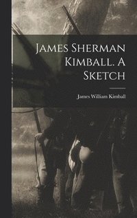 bokomslag James Sherman Kimball. A Sketch