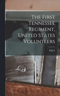bokomslag The First Tennessee Regiment, United States Volunteers