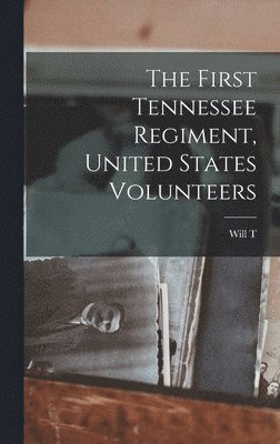 The First Tennessee Regiment, United States Volunteers 1