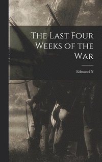 bokomslag The Last Four Weeks of the War