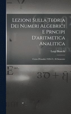Lezioni sulla teoria dei numeri algebrici e prncipi d'aritmetica analitica; corso d'analisi 1920-21, 20 semestre 1