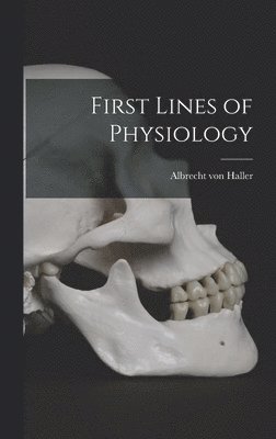Albrecht Von Haller, Albrecht von Haller - First Lines of Physiology, Inbunden