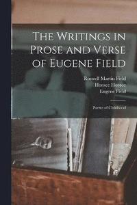 bokomslag The Writings in Prose and Verse of Eugene Field