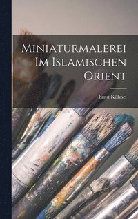 bokomslag Miniaturmalerei im islamischen Orient