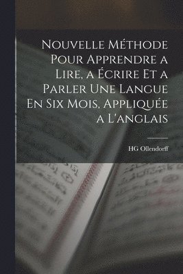 bokomslag Nouvelle Mthode Pour Apprendre a Lire, a crire Et a Parler Une Langue En Six Mois, Applique a L'anglais