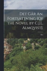 bokomslag Det Gr An. Fortsttning [Of the Novel by C.J.L. Almqvist].