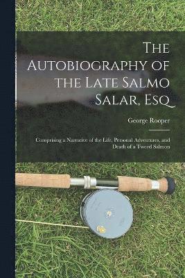 The Autobiography of the Late Salmo Salar, Esq 1