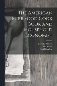 bokomslag The American Pure Food Cook Book and Household Economist