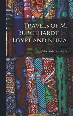 bokomslag Travels of M. Burckhardt in Egypt and Nubia