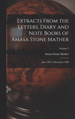 Extracts From the Letters, Diary and Note Books of Amasa Stone Mather 1