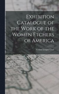 bokomslag Exhibition Catalogue of the Work of the Women Etchers of America