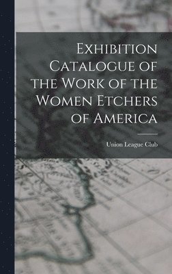 bokomslag Exhibition Catalogue of the Work of the Women Etchers of America