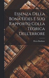 bokomslag Essenza Della Bona Fides E Suo Rapporto Colla Teorica Dell'errore