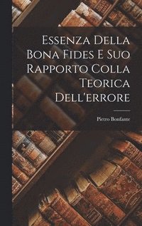 bokomslag Essenza Della Bona Fides E Suo Rapporto Colla Teorica Dell'errore