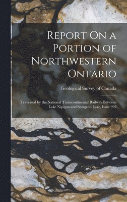 Geological Survey Of Canada - Report On a Portion of Northwestern Ontario, Inbunden