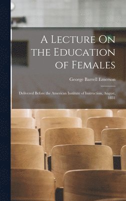 George Barrell Emerson - Lecture On the Education of Females, Inbunden