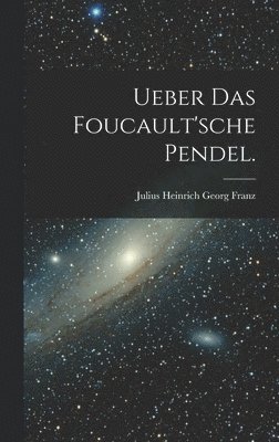 bokomslag Ueber das Foucault'sche Pendel.