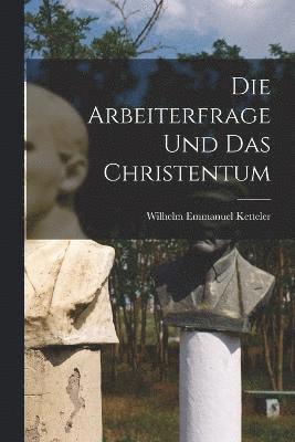 bokomslag Die Arbeiterfrage und das Christentum