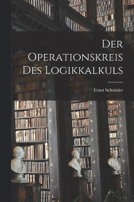 Ernst Schröder - Operationskreis Des Logikkalkuls, Häftad