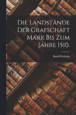 bokomslag Die Landstnde der Grafschaft Mark bis zum Jahre 1510.