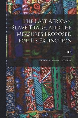 bokomslag East African Slave Trade, and the Measures Proposed for its Extinction