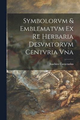 Joachim Camerarius - Symbolorvm & emblematvm ex re herbaria desvmtorvm centvria vna, Häftad