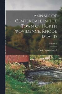 bokomslag Annals of Centerdale in the Town of North Providence, Rhode Island; Volume 1