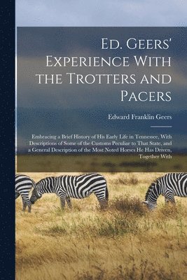 Edward Franklin Geers - Ed. Geers' Experience With the Trotters and Pacers, Häftad