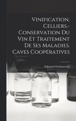 Vinification. Celliers.- Conservation Du Vin Et Traitement De Ses Maladies. Caves Coopratives 1