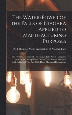 bokomslag The Water-power of the Falls of Niagara Applied to Manufacturing Purposes