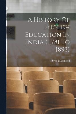 bokomslag A History Of English Education In India ( 1781 To 1893)