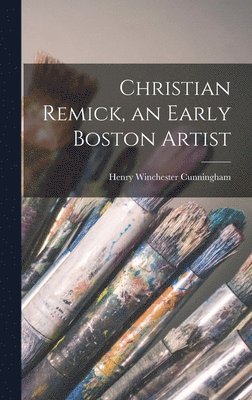 Christian Remick, an Early Boston Artist 1