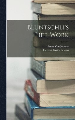 bokomslag Bluntschli's Life-Work