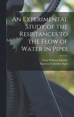 bokomslag An Experimental Study of the Resistances to the Flow of Water in Pipes