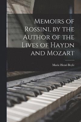 Memoirs of Rossini, by the Author of the Lives of Haydn and Mozart 1
