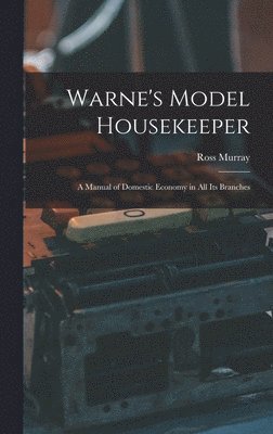 bokomslag Warne's Model Housekeeper; a Manual of Domestic Economy in all its Branches