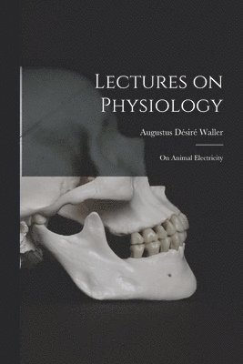 Augustus Désiré Waller, Augustus Désiré - Lectures on Physiology, Häftad