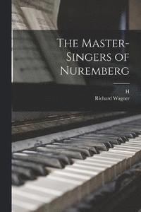 bokomslag The Master-singers of Nuremberg