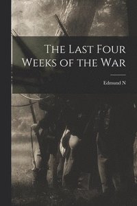 bokomslag The Last Four Weeks of the War