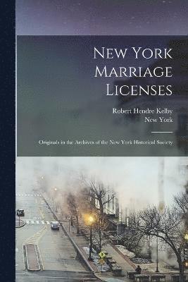 Robert Hendre Kelby, New York - New York Marriage Licenses; Originals in the Archives of the New York Historical Society, Häftad