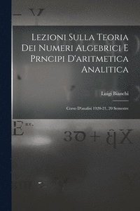 bokomslag Lezioni sulla teoria dei numeri algebrici e prncipi d'aritmetica analitica; corso d'analisi 1920-21, 20 semestre