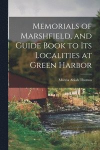 bokomslag Memorials of Marshfield, and Guide Book to its Localities at Green Harbor