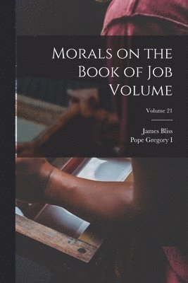 Morals on the Book of Job Volume; Volume 21 1