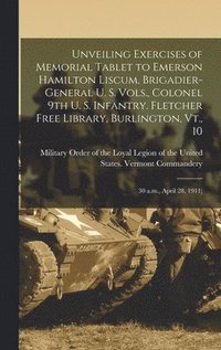 bokomslag Unveiling Exercises of Memorial Tablet to Emerson Hamilton Liscum, Brigadier-general U. S. Vols., Colonel 9th U. S. Infantry. Fletcher Free Library, Burlington, Vt., 10